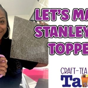 Craft-Tea Talk | Let's Make a Stanley Cup Topper | xTool P2 Laser