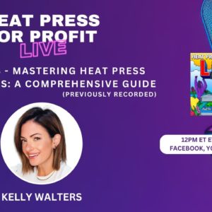 Ep. #33 - Mastering Heat Press Applications (Previously Recorded)