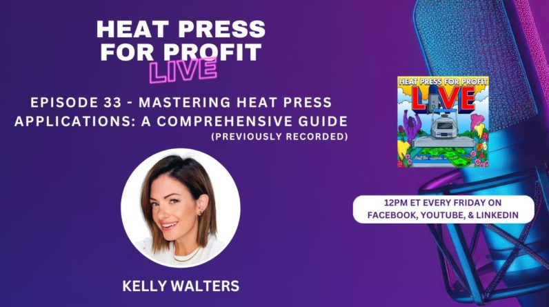 Ep. #33 - Mastering Heat Press Applications (Previously Recorded)