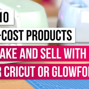 Top 10 Low-Cost Products to Make and Sell with Your Cricut or Glowforge 💸✨