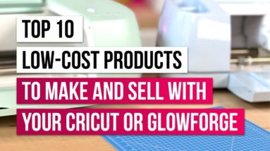 Top 10 Low-Cost Products to Make and Sell with Your Cricut or Glowforge 💸✨